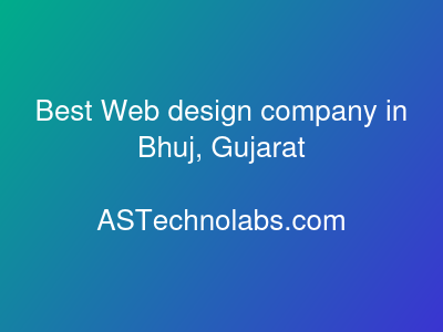 Best Web design company in Bhuj, Gujarat  at ASTechnolabs.com